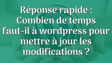 Réponse rapide : Combien de temps faut-il à wordpress pour mettre à jour les modifications ?